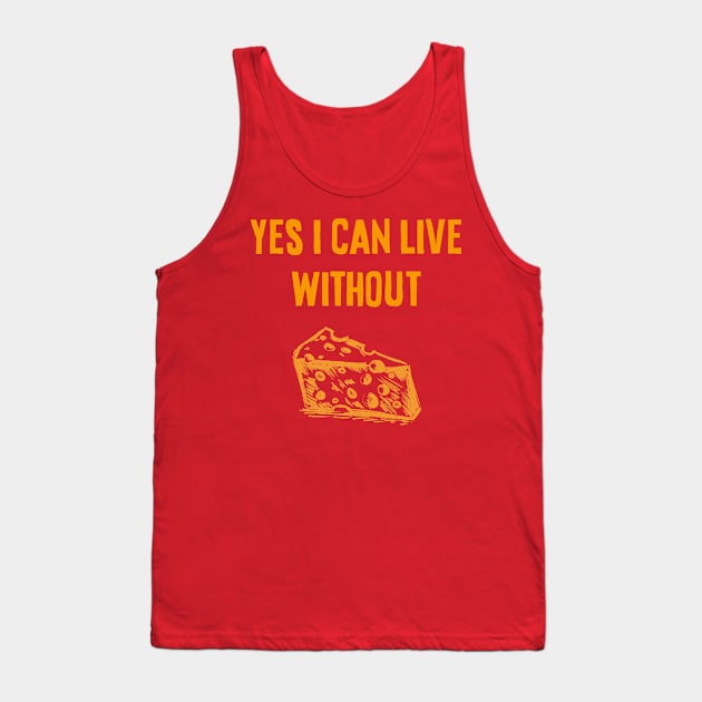 Yes I Can Live Without Cheese Tank Top by HamzaNabil